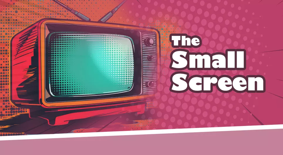 The Small Screen