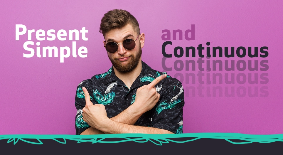 Present Simple and Continuous